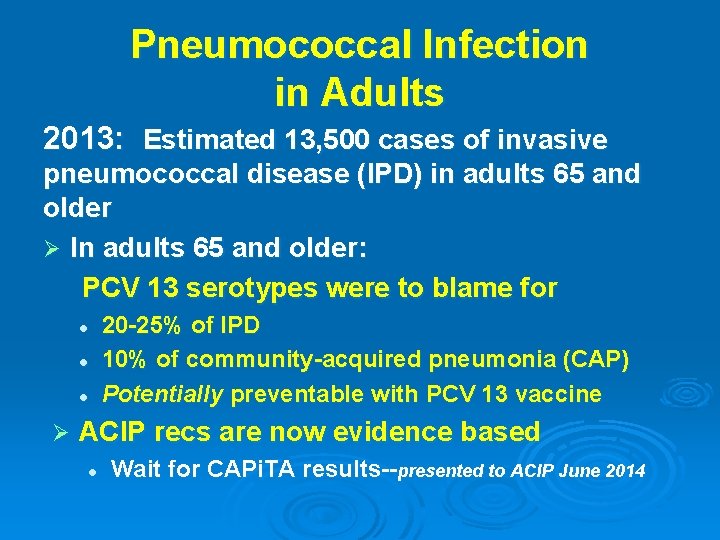 Pneumococcal Infection in Adults 2013: Estimated 13, 500 cases of invasive pneumococcal disease (IPD)