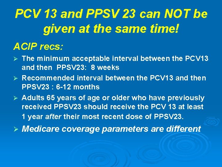 PCV 13 and PPSV 23 can NOT be given at the same time! ACIP