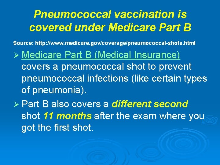 Pneumococcal vaccination is covered under Medicare Part B Source: http: //www. medicare. gov/coverage/pneumococcal-shots. html