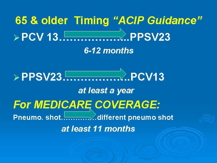 65 & older Timing “ACIP Guidance” Ø PCV 13………………. . PPSV 23 6 -12