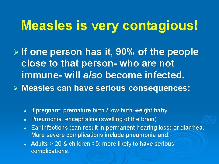 Measles is very contagious! Ø If one person has it, 90% of the people