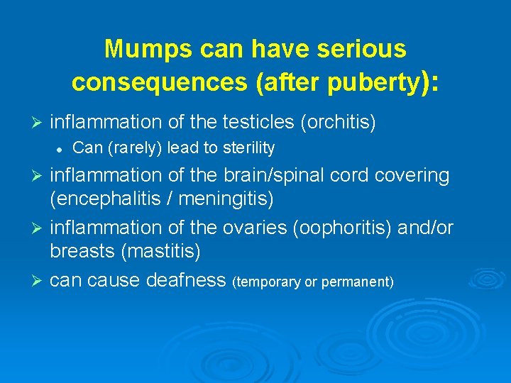 Mumps can have serious consequences (after puberty): Ø inflammation of the testicles (orchitis) l