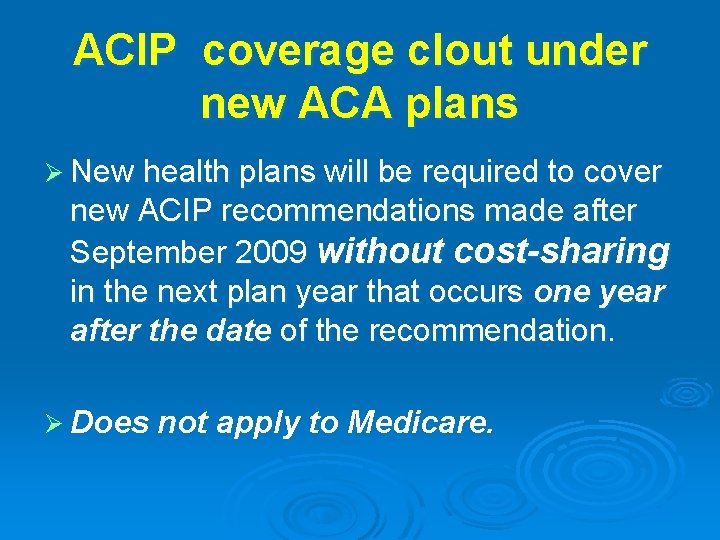 ACIP coverage clout under new ACA plans Ø New health plans will be required