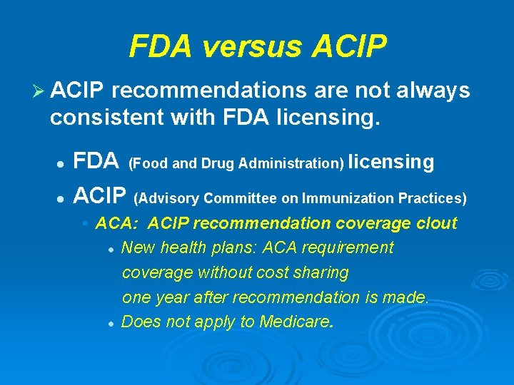 FDA versus ACIP Ø ACIP recommendations are not always consistent with FDA licensing. FDA