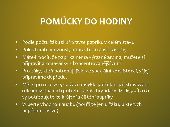 POMŮCKY DO HODINY • Podle počtu žáků si připravte papriku v celém stavu •