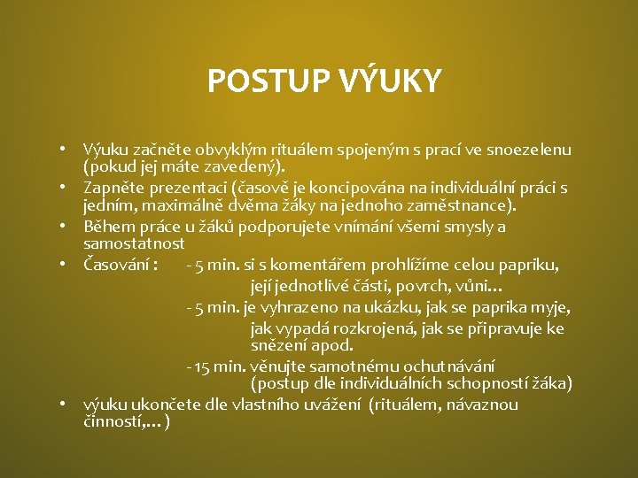 POSTUP VÝUKY • Výuku začněte obvyklým rituálem spojeným s prací ve snoezelenu (pokud jej