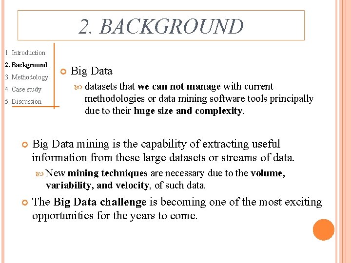 2. BACKGROUND 1. Introduction 2. Background 3. Methodology 4. Case study 5. Discussion Big