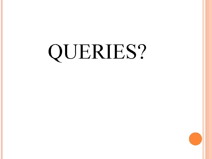 QUERIES? 