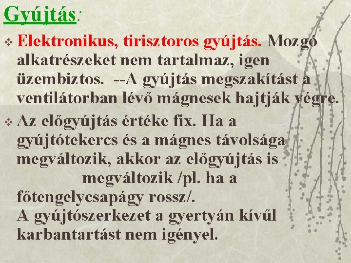 Gyújtás: v Elektronikus, tirisztoros gyújtás. Mozgó alkatrészeket nem tartalmaz, igen üzembiztos. --A gyújtás megszakítást