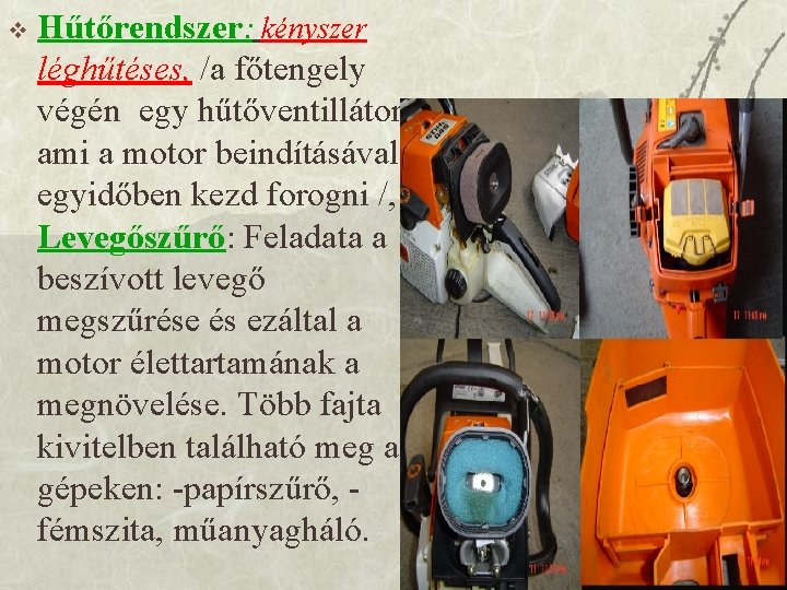 v Hűtőrendszer: kényszer léghűtéses, /a főtengely végén egy hűtőventillátor, ami a motor beindításával egyidőben
