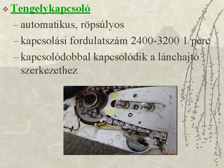 v Tengelykapcsoló – automatikus, röpsúlyos – kapcsolási fordulatszám 2400 -3200 1/perc – kapcsolódobbal kapcsolódik
