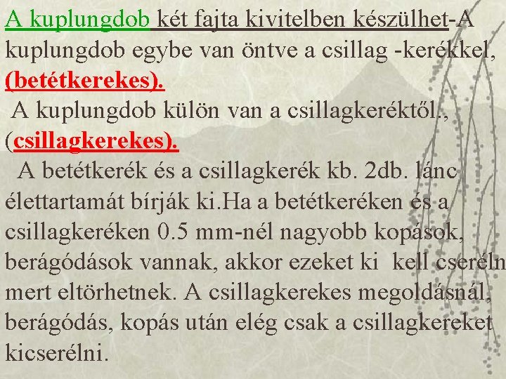 A kuplungdob két fajta kivitelben készülhet-A kuplungdob egybe van öntve a csillag -kerékkel, (betétkerekes).