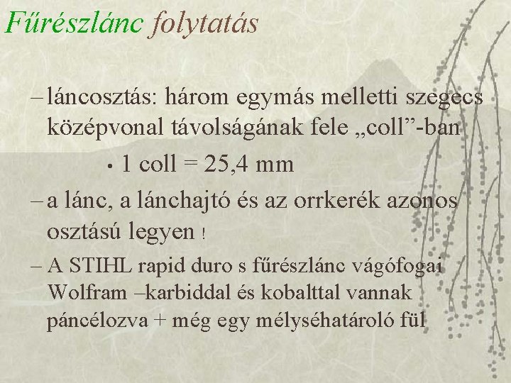Fűrészlánc folytatás – láncosztás: három egymás melletti szegecs középvonal távolságának fele „coll”-ban • 1