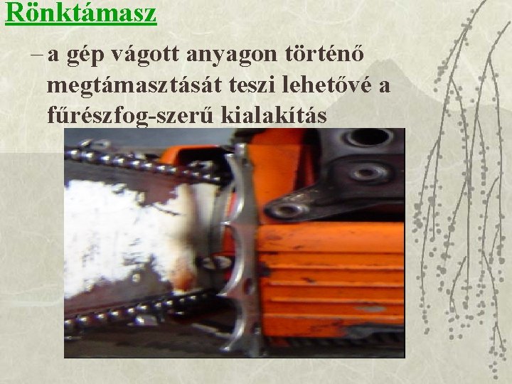 Rönktámasz – a gép vágott anyagon történő megtámasztását teszi lehetővé a fűrészfog-szerű kialakítás 