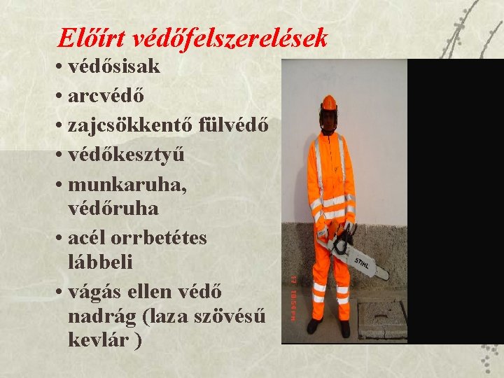 Előírt védőfelszerelések • védősisak • arcvédő • zajcsökkentő fülvédő • védőkesztyű • munkaruha, védőruha