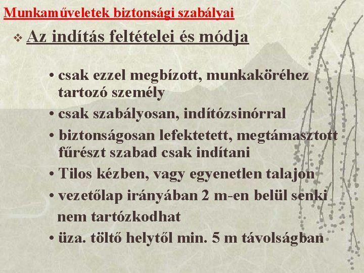Munkaműveletek biztonsági szabályai v Az indítás feltételei és módja • csak ezzel megbízott, munkaköréhez