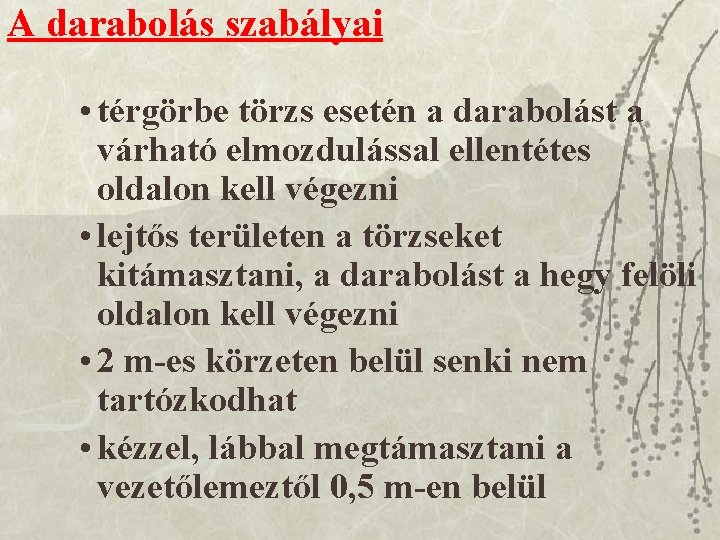 A darabolás szabályai • térgörbe törzs esetén a darabolást a várható elmozdulással ellentétes oldalon