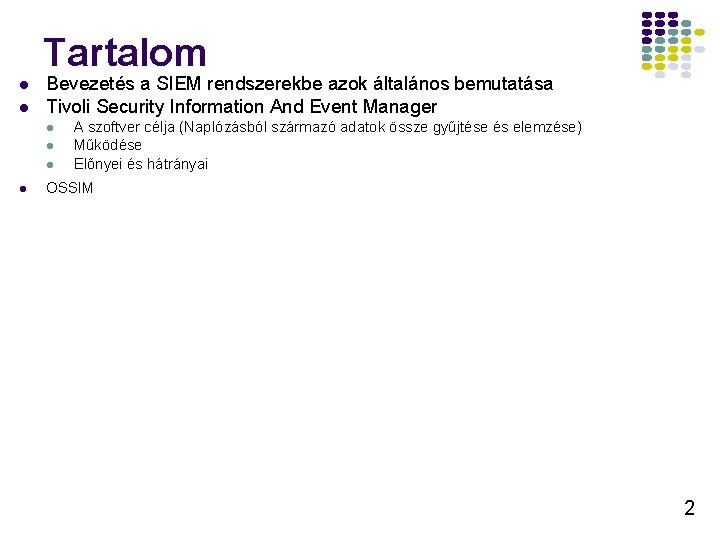 Tartalom Bevezetés a SIEM rendszerekbe azok általános bemutatása Tivoli Security Information And Event Manager