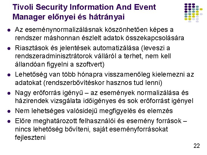 Tivoli Security Information And Event Manager előnyei és hátrányai Az eseménynormalizálásnak köszönhetően képes a