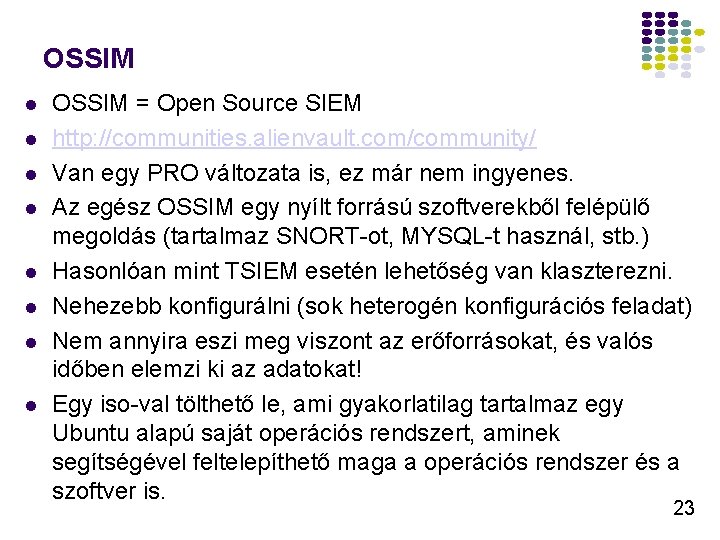 OSSIM OSSIM = Open Source SIEM http: //communities. alienvault. com/community/ Van egy PRO változata