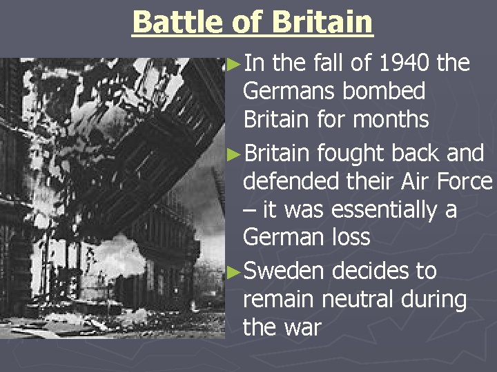 Battle of Britain ►In the fall of 1940 the Germans bombed Britain for months