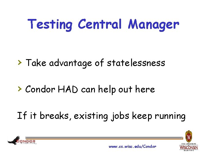 Testing Central Manager › Take advantage of statelessness › Condor HAD can help out