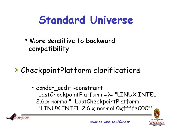 Standard Universe h. More sensitive to backward compatibility › Checkpoint. Platform clarifications • condor_qedit