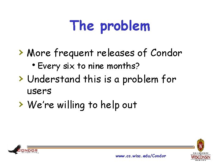 The problem › More frequent releases of Condor h. Every six to nine months?