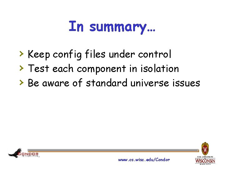 In summary… › Keep config files under control › Test each component in isolation