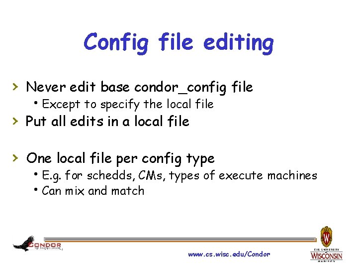 Config file editing › Never edit base condor_config file h. Except to specify the