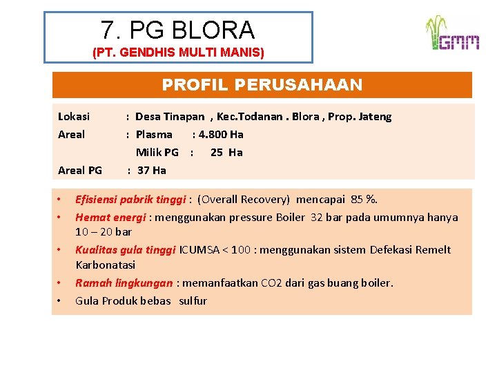 7. PG BLORA (PT. GENDHIS MULTI MANIS) PROFIL PERUSAHAAN Lokasi Areal PG • •