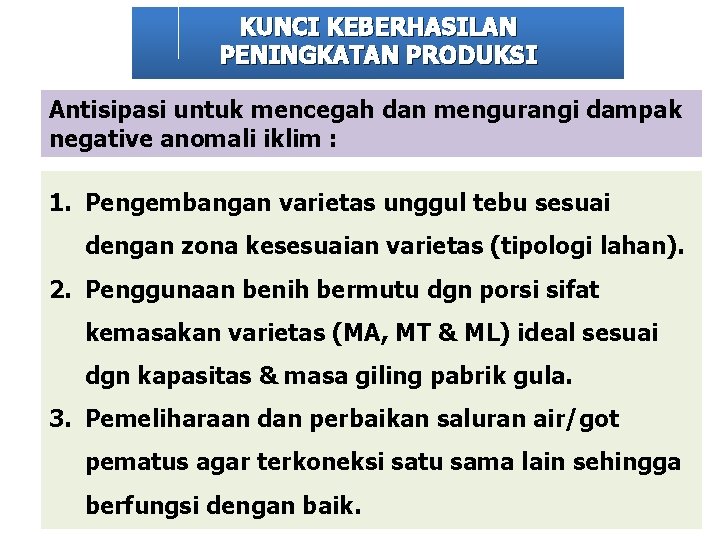 KUNCI KEBERHASILAN PENINGKATAN PRODUKSI Antisipasi untuk mencegah dan mengurangi dampak negative anomali iklim :