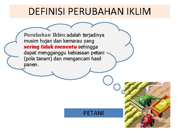 DEFINISI PERUBAHAN IKLIM Perubahan Iklim adalah terjadinya musim hujan dan kemarau yang sering tidak