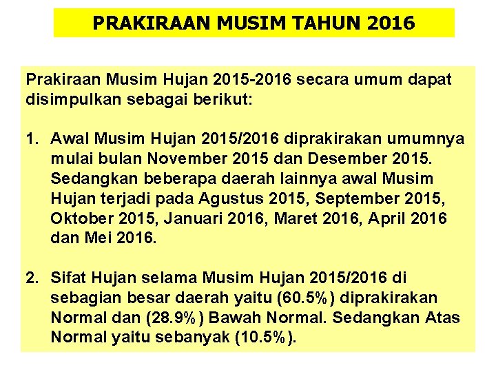 PRAKIRAAN MUSIM TAHUN 2016 Prakiraan Musim Hujan 2015 -2016 secara umum dapat disimpulkan sebagai