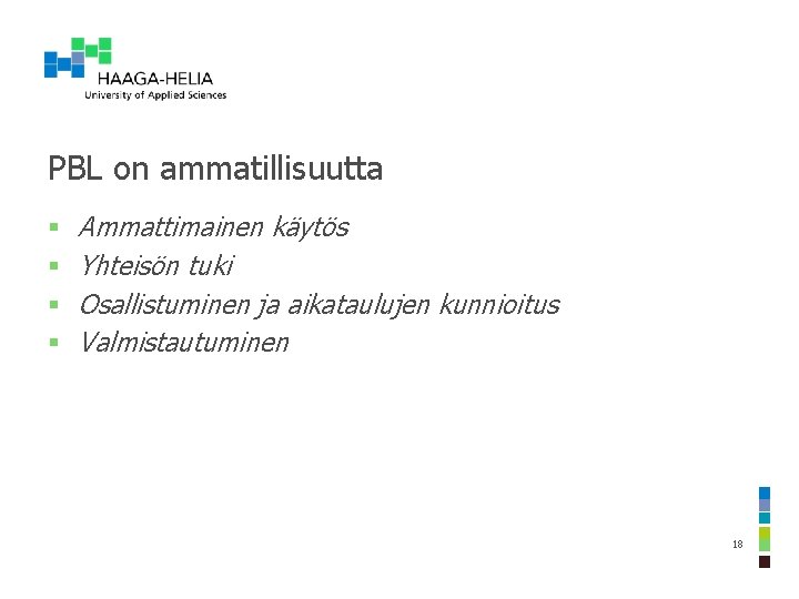 PBL on ammatillisuutta § § Ammattimainen käytös Yhteisön tuki Osallistuminen ja aikataulujen kunnioitus Valmistautuminen