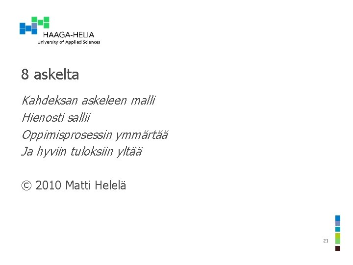 8 askelta Kahdeksan askeleen malli Hienosti sallii Oppimisprosessin ymmärtää Ja hyviin tuloksiin yltää ©