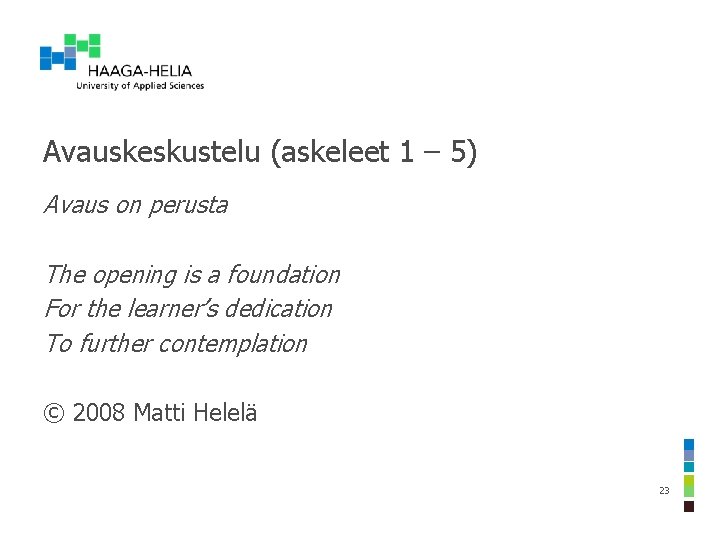 Avauskeskustelu (askeleet 1 – 5) Avaus on perusta The opening is a foundation For
