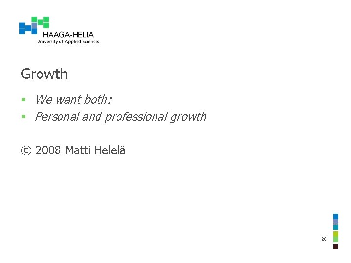 Growth § We want both: § Personal and professional growth © 2008 Matti Helelä