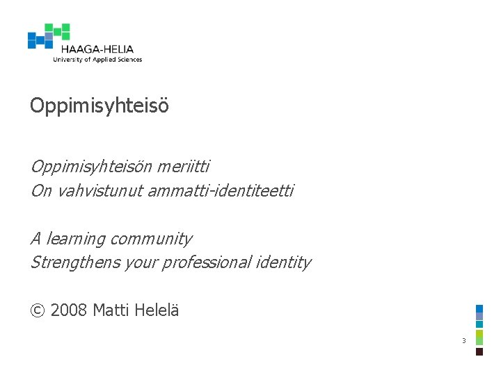 Oppimisyhteisön meriitti On vahvistunut ammatti-identiteetti A learning community Strengthens your professional identity © 2008