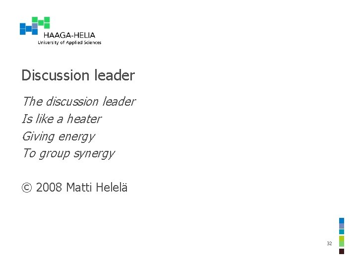 Discussion leader The discussion leader Is like a heater Giving energy To group synergy