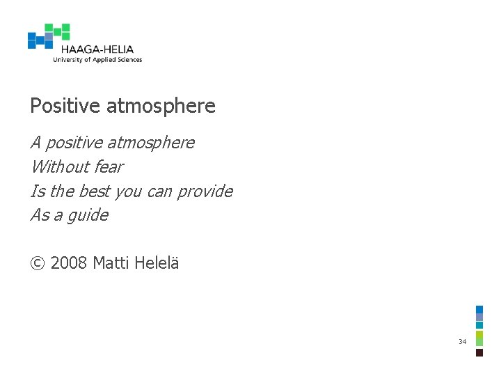 Positive atmosphere A positive atmosphere Without fear Is the best you can provide As