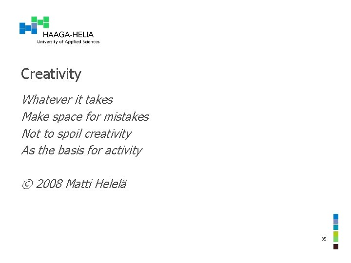 Creativity Whatever it takes Make space for mistakes Not to spoil creativity As the