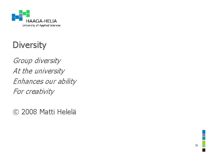 Diversity Group diversity At the university Enhances our ability For creativity © 2008 Matti