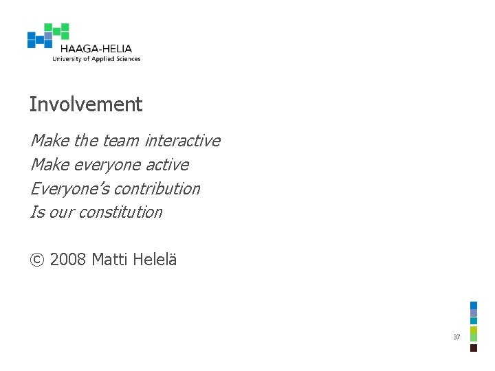 Involvement Make the team interactive Make everyone active Everyone’s contribution Is our constitution ©