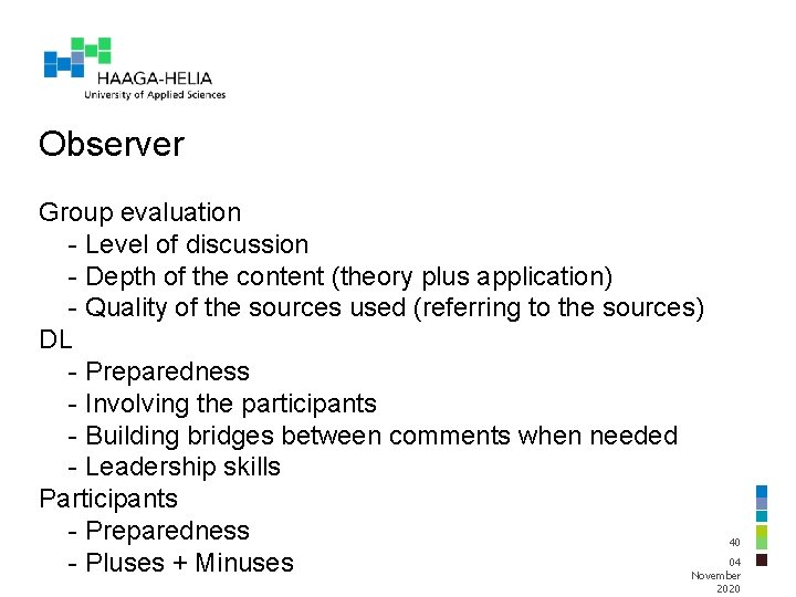 Observer Group evaluation Level of discussion Depth of the content (theory plus application) Quality