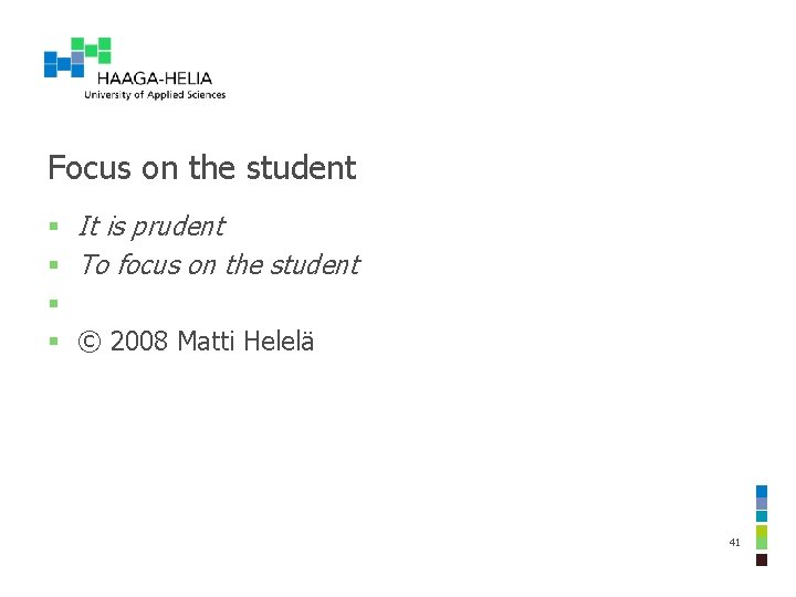 Focus on the student § § It is prudent To focus on the student