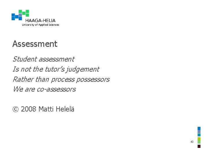 Assessment Student assessment Is not the tutor’s judgement Rather than process possessors We are