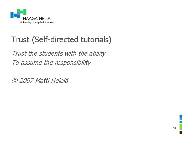 Trust (Self-directed tutorials) Trust the students with the ability To assume the responsibility ©