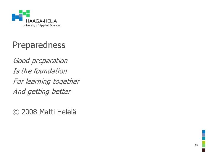 Preparedness Good preparation Is the foundation For learning together And getting better © 2008