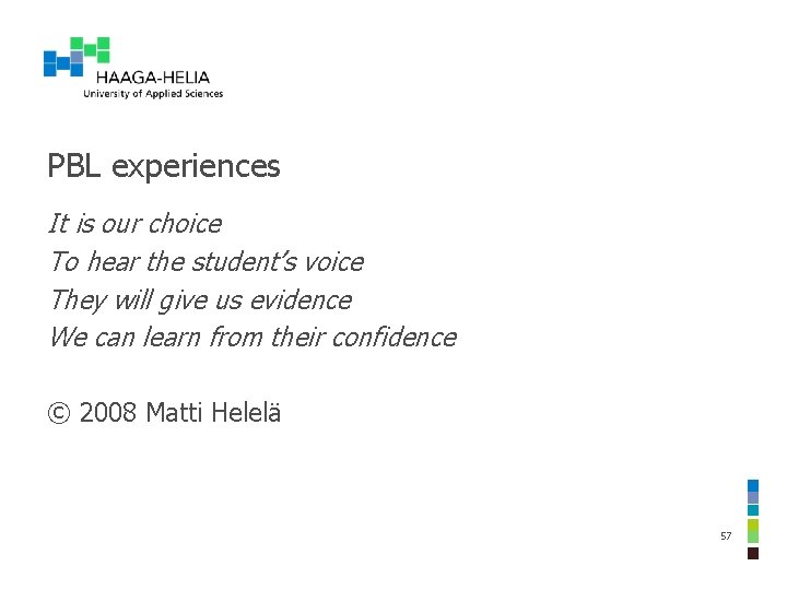 PBL experiences It is our choice To hear the student’s voice They will give
